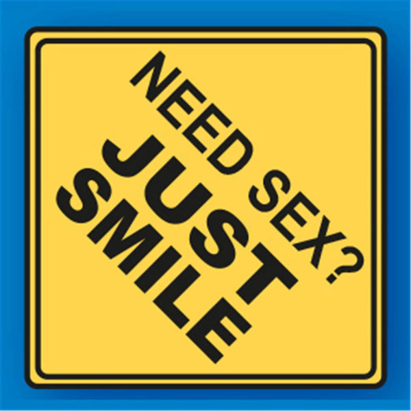 Need Sex Just Smile Metal Traffic Sign